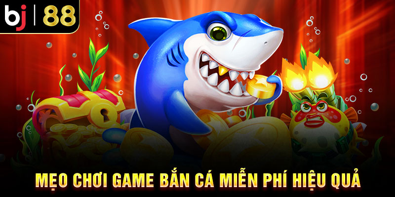 Top 5 Game Bắn Cá Miễn Phí Tại BJ88 Đáng Chơi Nhất 2025 Mẹo chơi game bắn cá miễn phí hiệu quả