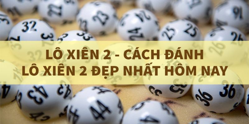 Cách Đánh Lô Xiên 2 - bj88 Hướng Dẫn Chi Tiết Ví dụ đơn giản về cách đánh lô xiên 2