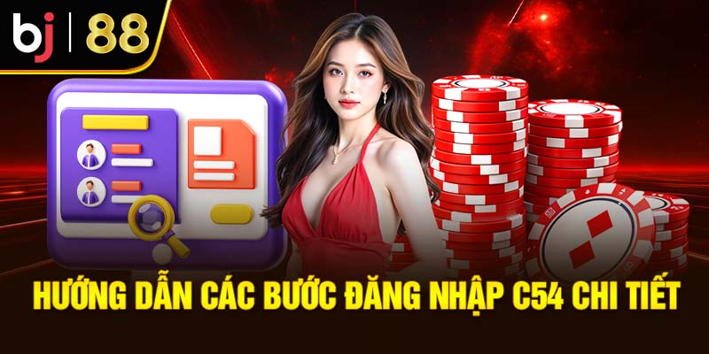 Đăng Nhập C54 - Các Bước Quan Trọng Khi Tham Gia Giải Trí Hướng dẫn các bước đăng nhập C54 chi tiết