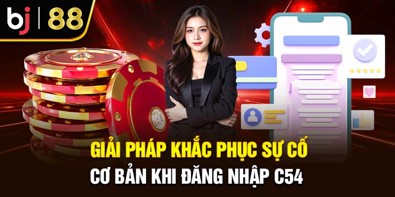 Đăng Nhập C54 - Các Bước Quan Trọng Khi Tham Gia Giải Trí Các sự cố và biện pháp khắc phục khi đăng nhập C54