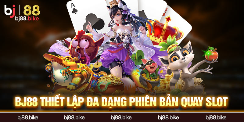 BJ88 - Link Chính Thức Vào Bj88 | Đá Gà Thomo Trực Tiếp BJ88 thiết lập đa dạng phiên bản quay slot