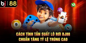 Cách Tính Tần Suất Lô Rơi BJ88 Chuẩn Tăng Tỷ Lệ Trúng Cao