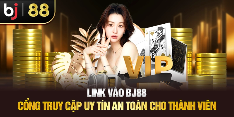 Link Vào Bj88 – Cổng Truy Cập Uy Tín Cho Thành Viên