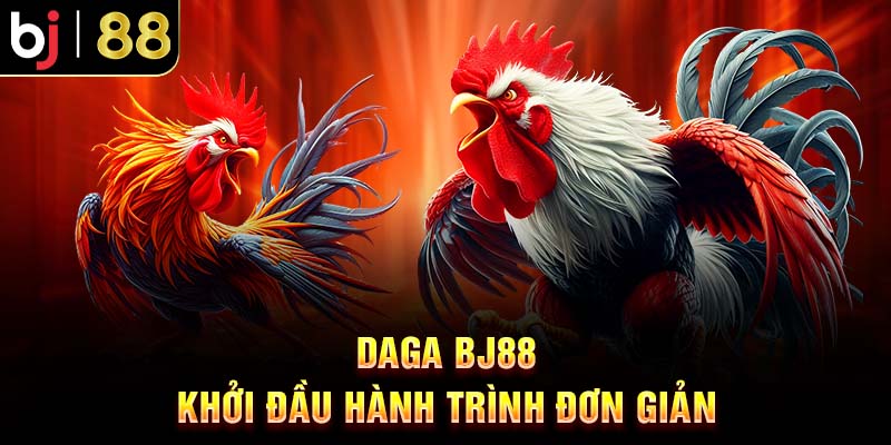 DaGa BJ88: Bí Quyết Làm Giàu Thu Lợi Nhuận Khủng Mỗi Ngày Daga BJ88 - Khởi đầu hành trình đơn giản