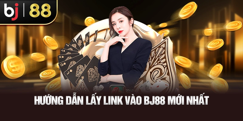Link Vào Bj88 – Cổng Truy Cập Uy Tín Cho Thành Viên Hướng Dẫn Lấy Link Vào Bj88 Mới Nhất