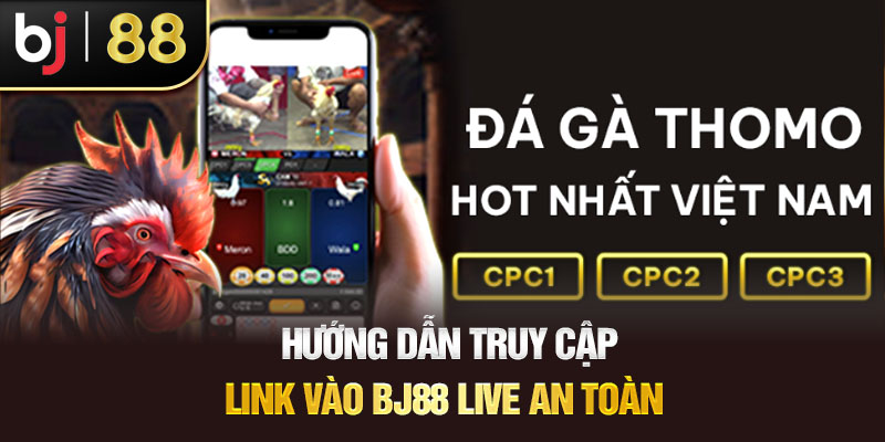 BJ88 Live – Nơi Trực Tiếp Những Trận Đấu Nảy Lửa Hướng Dẫn Truy Cập Link Vào BJ88 Live An Toàn