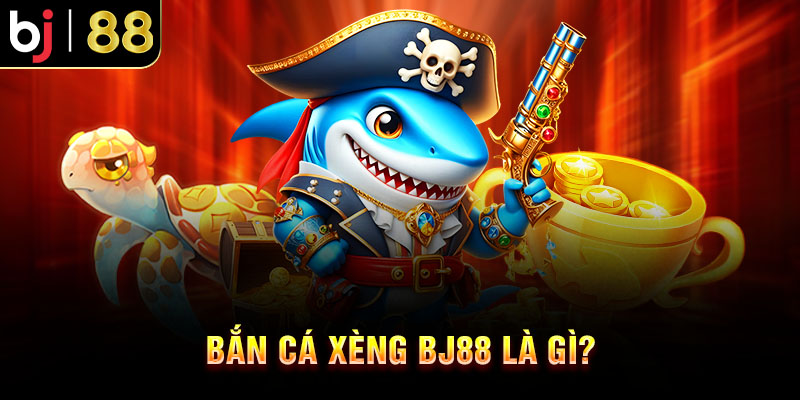 Bắn Cá Xèng BJ88 - Thưởng Khủng Trải Nghiệm Giải Trí Đẳng Cấp Bắn cá xèng BJ88 là gì?