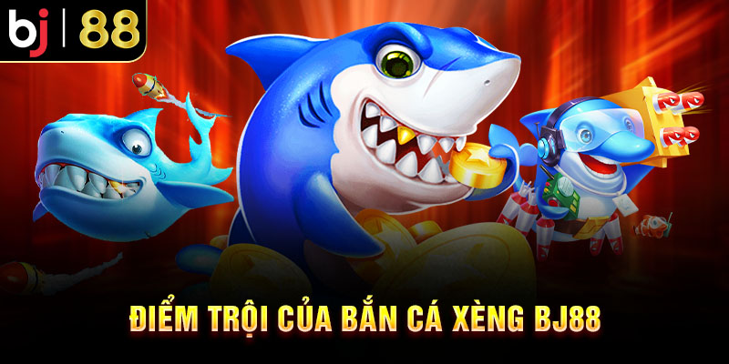 Bắn Cá Xèng BJ88 - Thưởng Khủng Trải Nghiệm Giải Trí Đẳng Cấp Điểm Trội Của Bắn Cá Xèng BJ88
